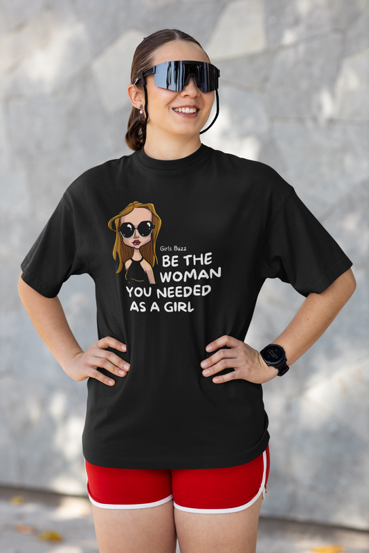 Be The Woman You Needed As A Girl Oversized Tee