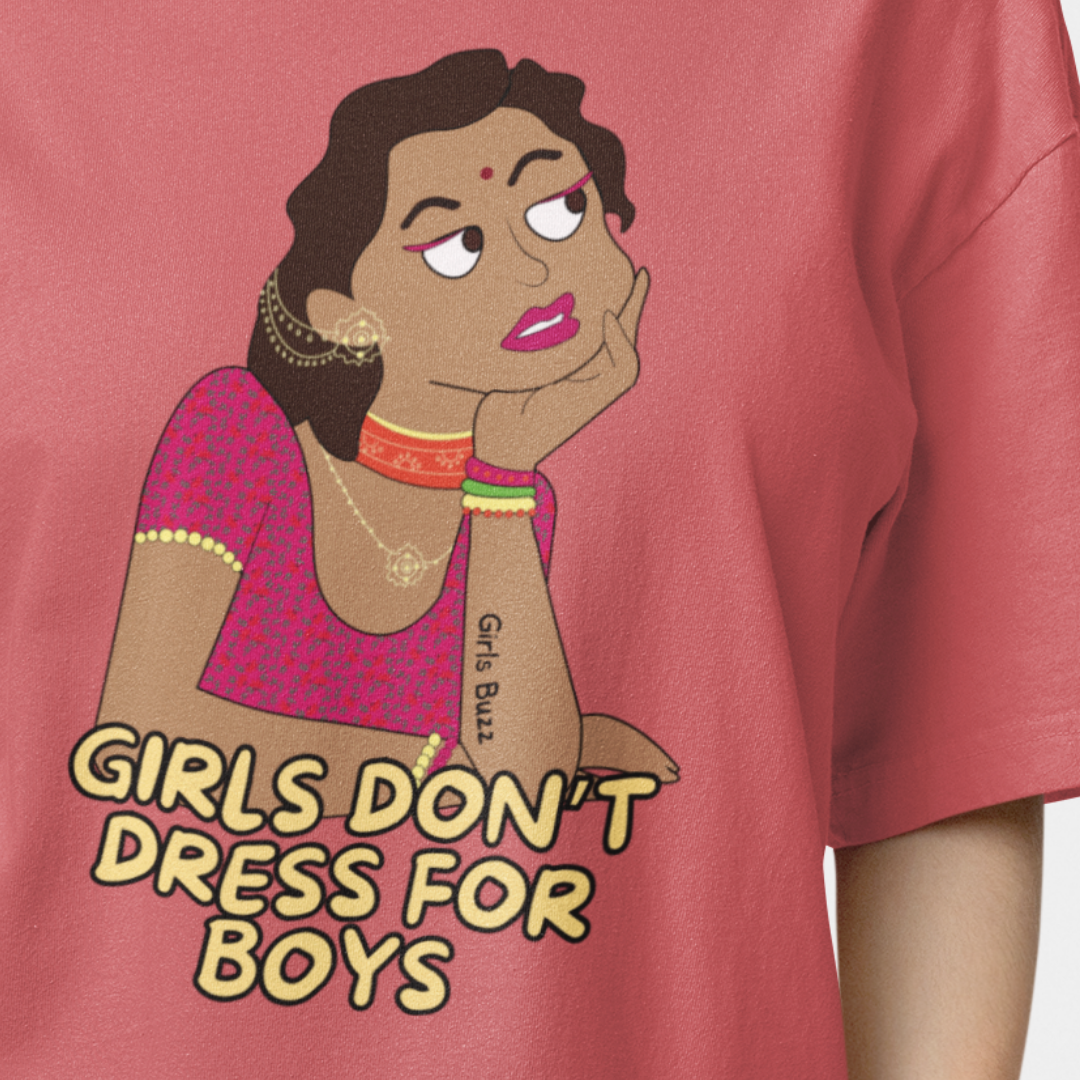 Girls Don't Dress For Boys Oversized Tee