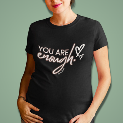 You Are Enough Maternity T-shirt