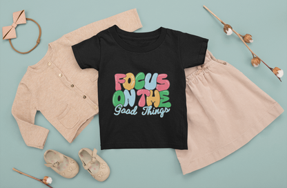 Focus On The Good Things Toddler T-shirt